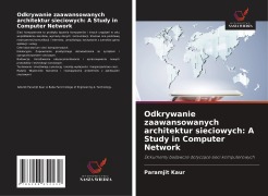 Cover-Bild zum Titel 'Odkrywanie zaawansowanych architektur sieciowych: A Study in Computer Network' von 'Paramjit Kaur'