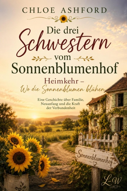 Die drei Schwestern vom Sonnenblumenhof - Heimkehr - Wo die Sonnenblumen blühen - Chloe Ashford
