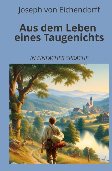 Aus dem Leben eines Taugenichts: In einfacher Sprache - Joseph Von Eichendorff