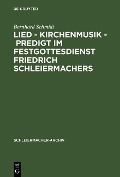 Lied - Kirchenmusik - Predigt im Festgottesdienst Friedrich Schleiermachers - Bernhard Schmidt
