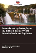 Cover-Bild zum Titel 'Inventaire hydrologique du bassin de la rivière Mereb-Gash en Érythrée' von 'Anghesom Alemngus, Mathur B. S'