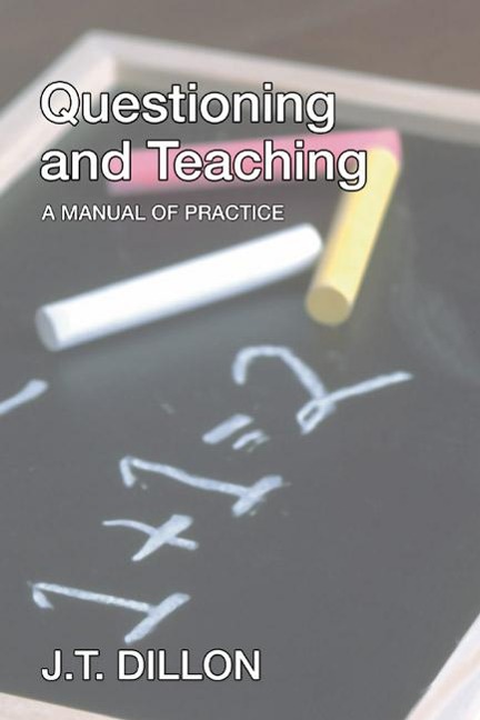 Questioning and Teaching - J. T. Dillon