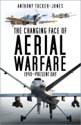 Cover-Bild zum Titel 'The Changing Face of Aerial Warfare' von 'Anthony Tucker-Jones'