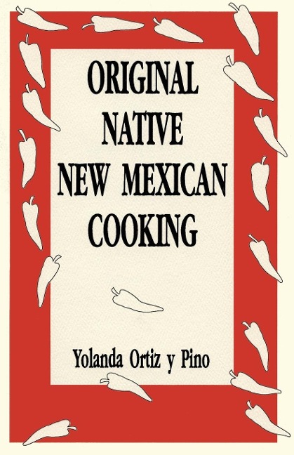 Original Native New Mexican Cooking - Yolanda Ortiz y Pino