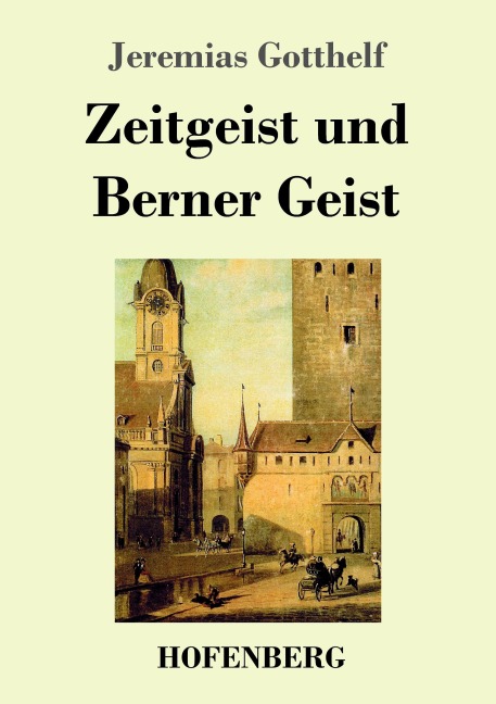 Zeitgeist und Berner Geist - Jeremias Gotthelf