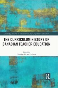 The Curriculum History of Canadian Teacher Education - 