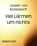 Cover-Bild zum Titel 'Viel Lärmen um nichts' von 'Joseph Von Eichendorff'