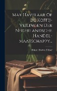 Max Havelaar Of De Koffij-veilingen Der Nederlandsche Handel-maatschappy... - Eduard Douwes Dekker