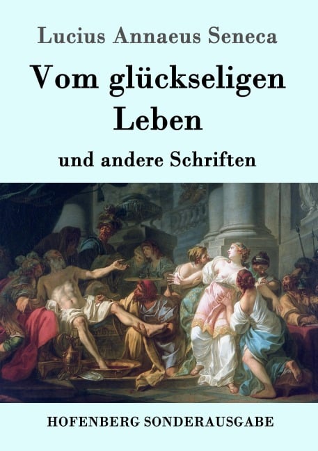 Vom glückseligen Leben - Lucius Annaeus Seneca