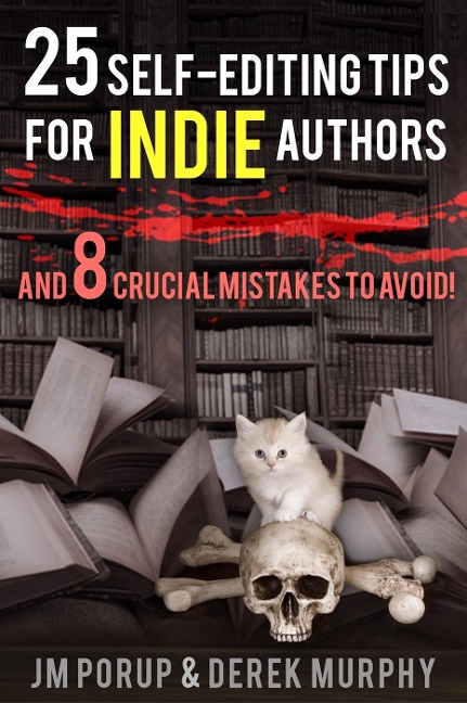 25 Self Editing Tips for Indie Authors (And 8 Crucial Mistakes to Avoid) - DerekMurphy, Jm Porup