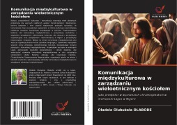 Cover-Bild zum Titel 'Komunikacja mi¿dzykulturowa w zarz¿dzaniu wieloetnicznym ko¿cio¿em' von 'Oladele Olubukola Olabode'