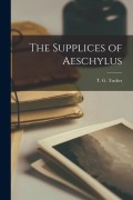 The Supplices of Aeschylus - T G Tucker