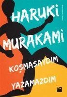 Kosmasaydim Yazamazdim - Haruki Murakami