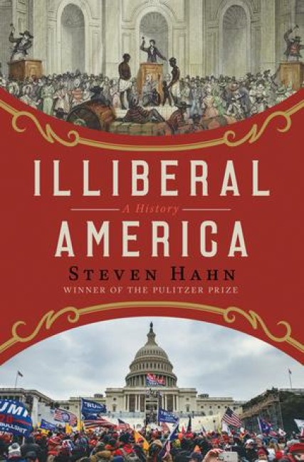 Illiberal America - Steven Hahn