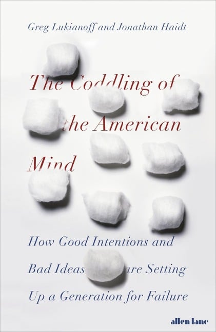 The Coddling of the American Mind - Jonathan Haidt, Greg Lukianoff