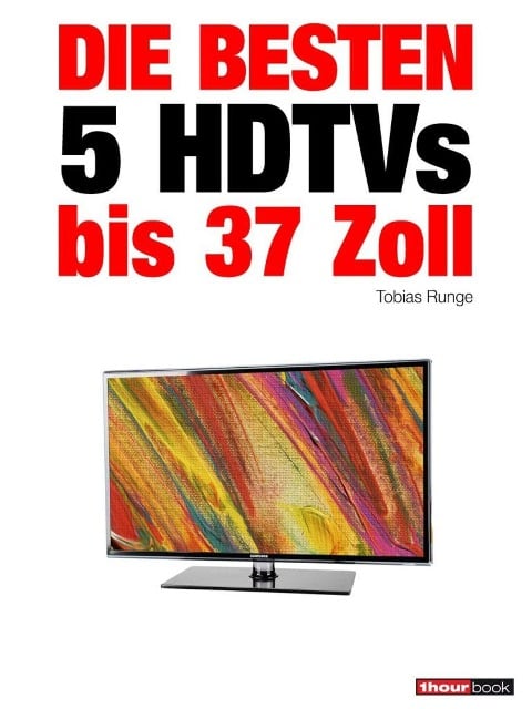 Die besten 5 HDTVs bis 37 Zoll - Tobias Runge, Herbert Bisges
