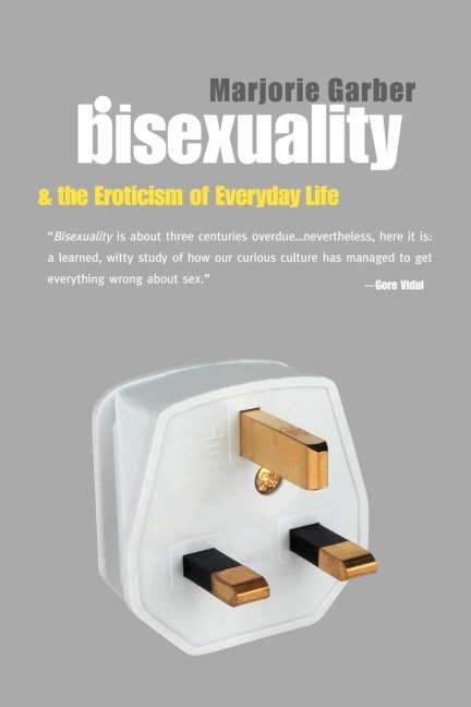 Bisexuality and the Eroticism of Everyday Life - Marjorie Garber
