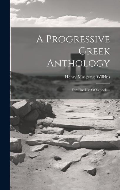 A Progressive Greek Anthology: For The Use Of Schools... - Henry Musgrave Wilkins