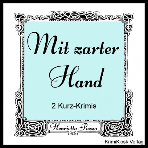 Mit zarter Hand- 2 Kurz-Krimis - Henrietta Pazzo