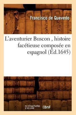 L'Aventurier Buscon, Histoire Facétieuse Composée En Espagnol (Éd.1645) - Francisco De Quevedo