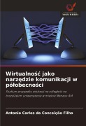 Cover-Bild zum Titel 'Wirtualno¿¿ jako narz¿dzie komunikacji w pó¿obecno¿ci' von 'Antonio Carlos Da Conceição Filho'