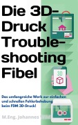 Cover-Bild zum Titel 'Die 3D-Druck Troubleshooting Fibel' von 'M. Eng. Johannes Wild'