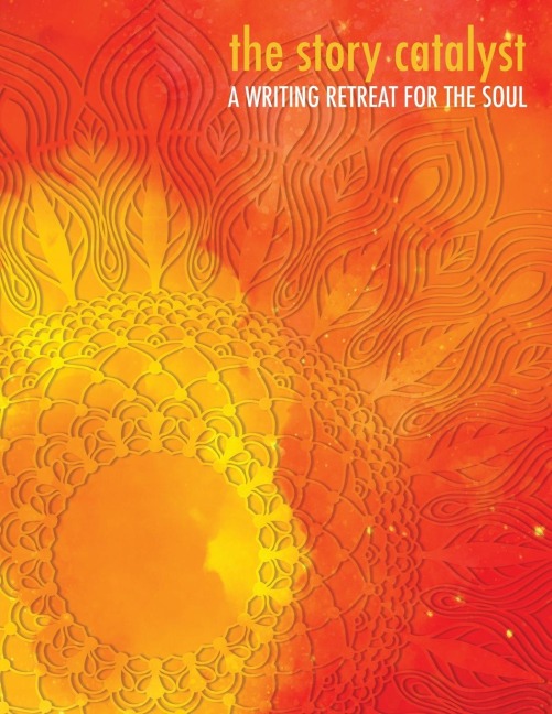 The Story Catalyst: A Writing Retreat for hte Soul - Carolyn Dawn Flynn