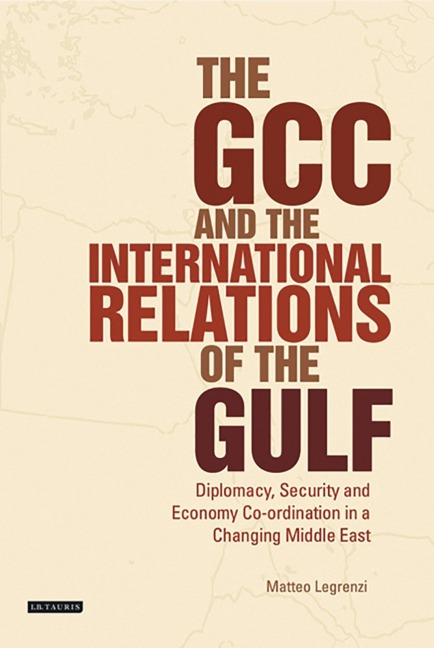 The GCC and the International Relations of the Gulf - Matteo Legrenzi