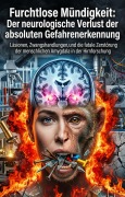 Cover-Bild zum Titel 'Furchtlose Mündigkeit: Der neurologische Verlust der absoluten Gefahrenerkennung' von 'Uwe Schiffer'