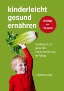 Cover-Bild zum Titel 'Kinderleicht gesund ernähren' von 'Florentine Egle'