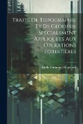 Cover-Bild zum Titel 'Traité De Topographie Et De Geodésie Spécialement Appliquees Aux Operations Forestières' von 'Emile Emmanuel Regneault'