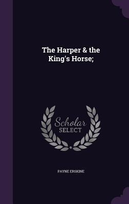 The Harper & the King's Horse; - Payne Erskine