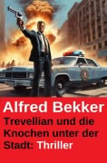 Cover-Bild zum Titel 'Trevellian und die Knochen unter der Stadt: Thriller' von 'Alfred Bekker'