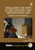 Cover-Bild zum Titel 'Visualizing the Body in Art, Anatomy, and Medicine since 1800' von ''