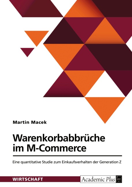 Warenkorbabbrüche im M-Commerce. Eine quantitative Studie zum Einkaufsverhalten der Generation Z - Martin Macek