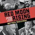 Red Moon Rising Lib/E: Sputnik and the Hidden Rivals That Ignited the Space Age - Matthew Brzezinski