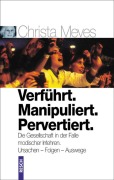 Cover-Bild zum Titel 'Verführt. Manipuliert. Pervertiert' von 'Christa Meves'