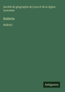 Cover-Bild zum Titel 'Bulletin' von 'Société de géographie de Lyon et de la région lyonnaise'