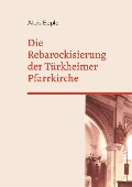 Die Rebarockisierung der Türkheimer Pfarrkirche - Alois Epple
