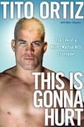 This Is Gonna Hurt - Tito Ortiz