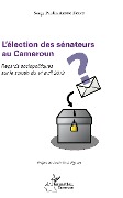 Cover-Bild zum Titel 'L'élection des sénateurs au Cameroun' von 'Serge Paulin Akono Evang'