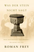 Cover-Bild zum Titel 'Was der Stein nicht sagt' von 'Roman Frey'