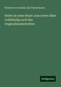 Briefe an seine Braut: zum ersten Male vollständig nach den Originalhandschriften - Heinrich von Kleist, Karl Biedermann