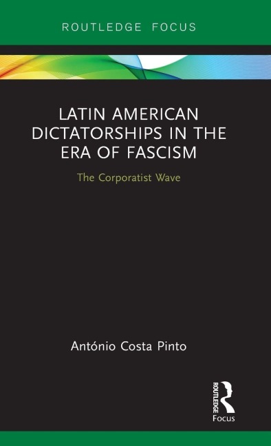 Latin American Dictatorships in the Era of Fascism - António Costa Pinto