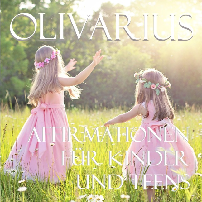 Affirmationen für Kinder und Teens - Olivarius, Olivarius