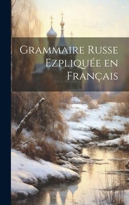 Grammaire Russe Ezpliquée en Français - Anonymous