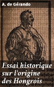 Cover-Bild zum Titel 'Essai historique sur l'origine des Hongrois' von 'A. de Gérando'