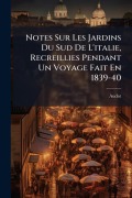Cover-Bild zum Titel 'Notes Sur Les Jardins Du Sud De L'italie, Recreillies Pendant Un Voyage Fait En 1839-40' von 'Audot'