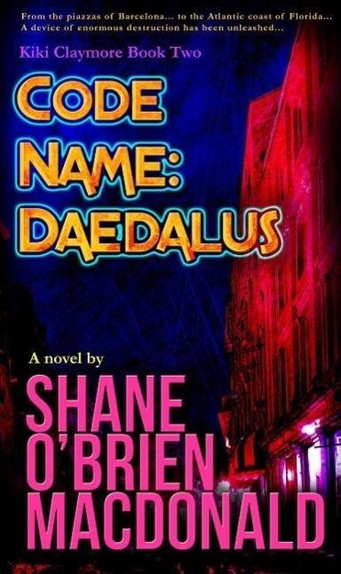 Code Name: Daedalus (Kiki Claymore, #2) - Shane O'Brien MacDonald
