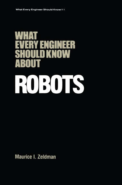 What Every Engineer Should Know about Robots - Maurice I. Zeldman